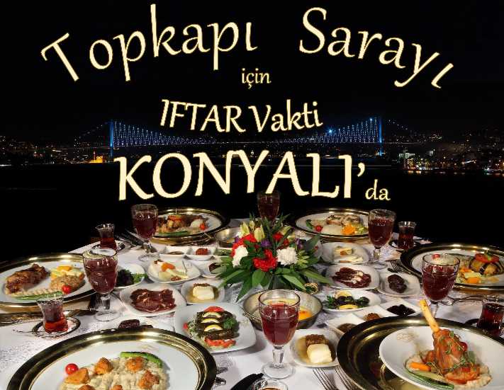 Konyalı ile Topkapı Sarayı'nda iftar keyfi