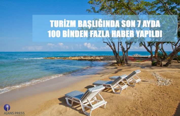 Son 7 ayda 100 binden fazla turizm haberi yapıldı
