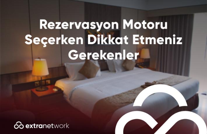Otellerin web siteleri için rezervasyon motoru seçerken dikkat edilmesi gerekenler