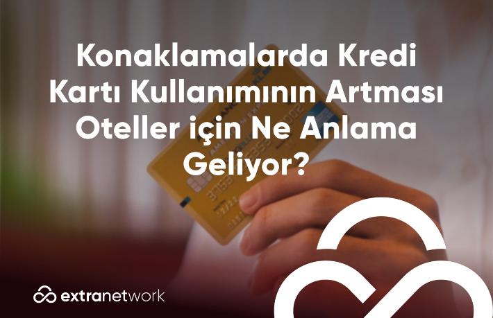 Otel konaklamalarında kredi kartı kullanımının %35 artması ne anlama geliyor?