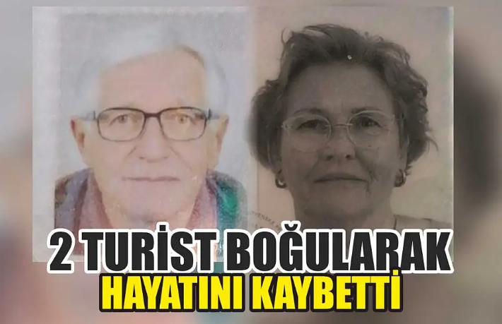2 turist boğularak hayatını kaybetti