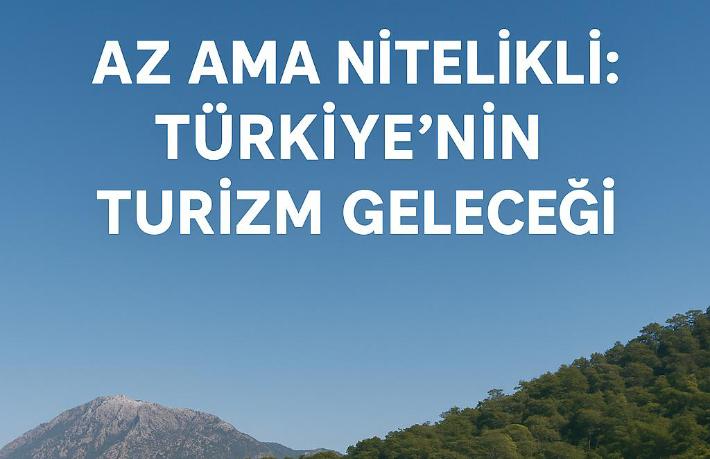 Turizmde dünya 4’ncüsü olduk… Peki ‘Nitelikli Turizm’ ne olacak?