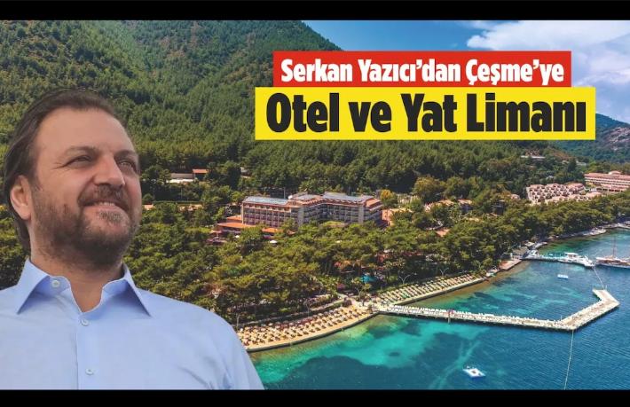 Yazıcı’dan Çeşme’ye 241 Milyon TL’lik otel ve yat limanı projesi