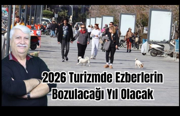 2026 turizmde ‘Fırsat mı, Kayıp mı’ olacak?