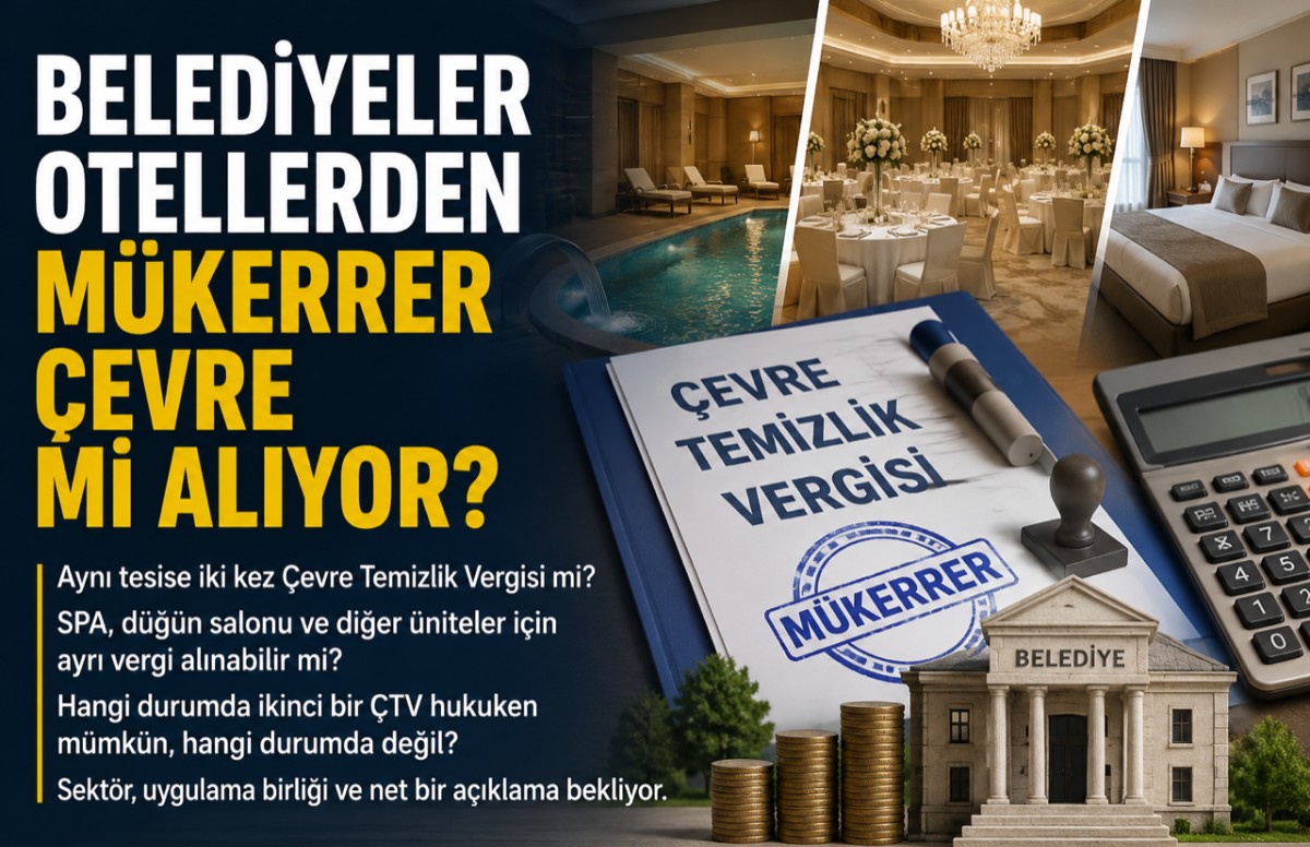 Turizmde yeni bir tartışma: Belediyeler otellerden mükerrer Çevre Temizlik Vergisi mi alıyor?